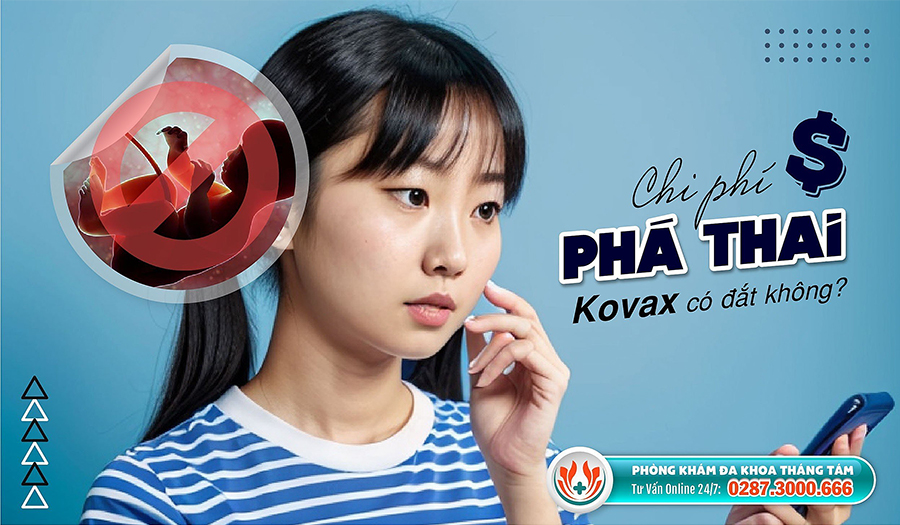 Chi phí phá thai Kovax phụ thuộc vào nhiều yếu tố như địa chỉ thực hiện và sức khỏe thai phụ