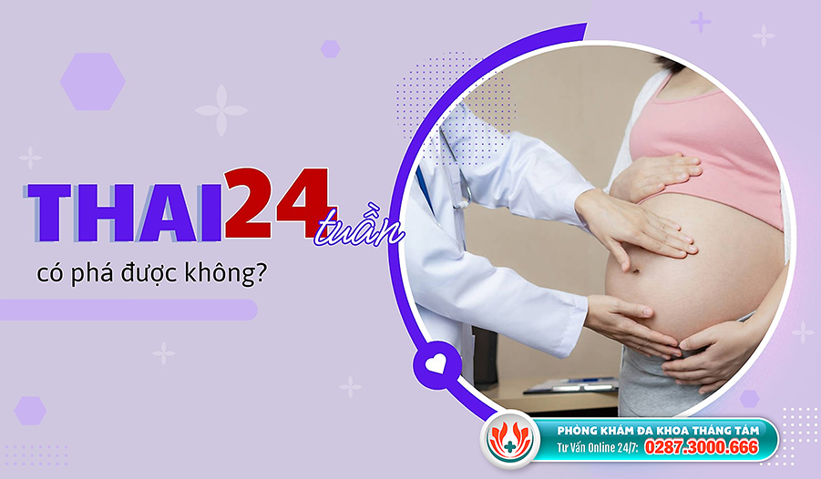 Phá thai 24 tuần cần thăm khám cẩn thận trước khi quyết định